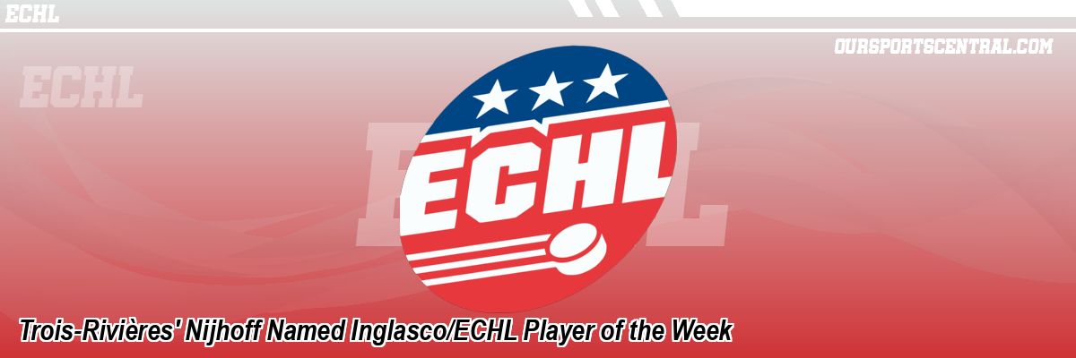 Trois-Rivières' Nijhoff Named Inglasco/ECHL Player of the Week