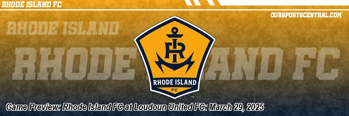 Game Preview: Rhode Island FC at Loudoun United FC: March 29, 2025