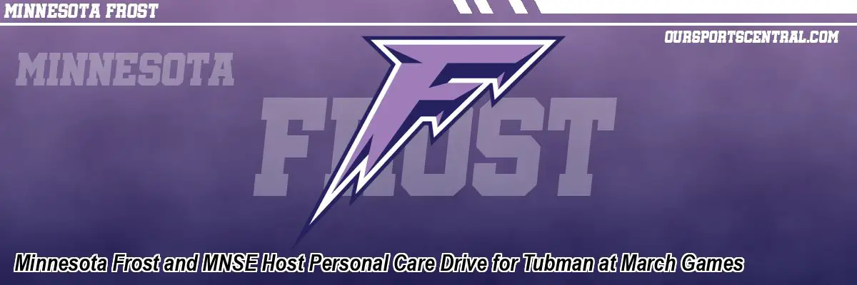 Minnesota Frost and MNSE Host Personal Care Drive for Tubman at March Games