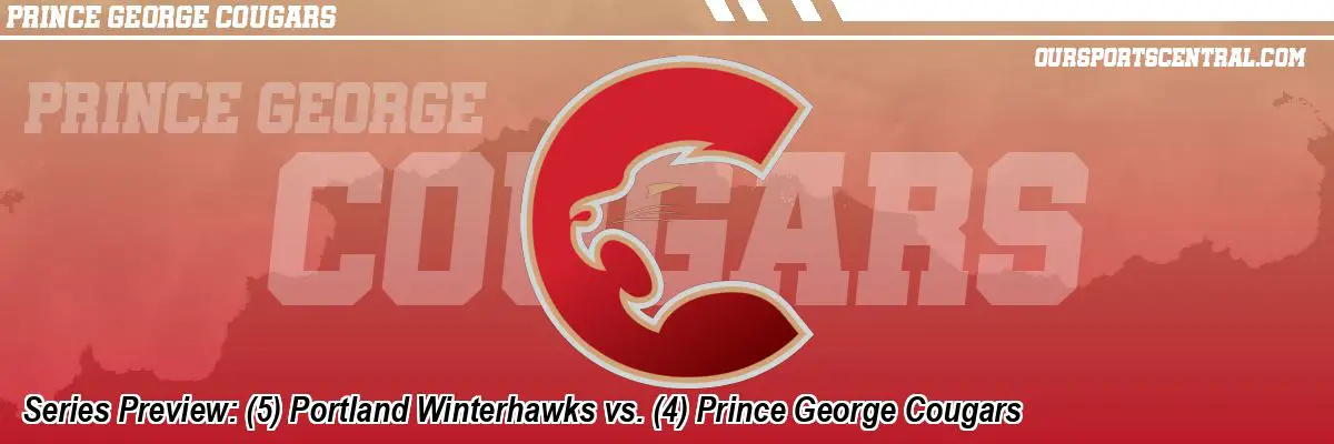 Series Preview: (5) Portland Winterhawks vs. (4) Prince George Cougars