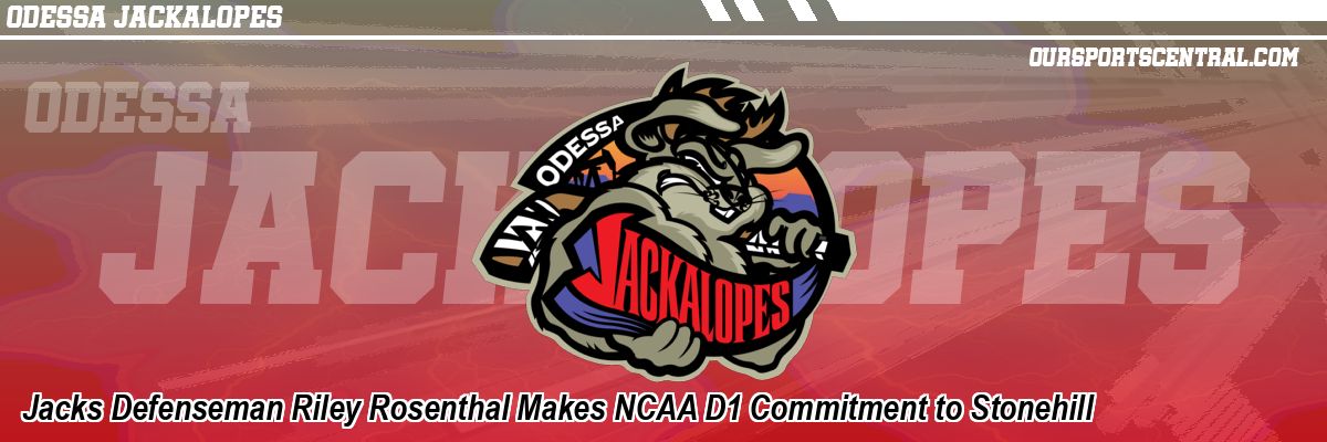 Jacks Defenseman Riley Rosenthal Makes NCAA D1 Commitment to Stonehill