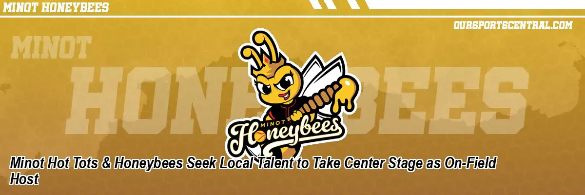 Minot Hot Tots & Honeybees Seek Local Talent to Take Center Stage as On-Field Host
