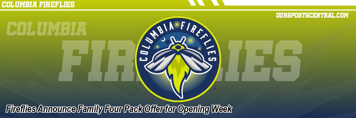 Fireflies Announce Family Four Pack Offer for Opening Week
