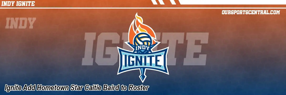 Ignite Add Hometown Star Caitie Baird to Roster