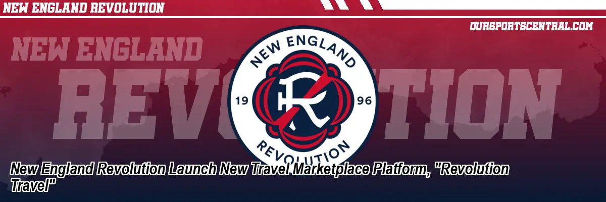 New England Revolution Launch New Travel Marketplace Platform, 