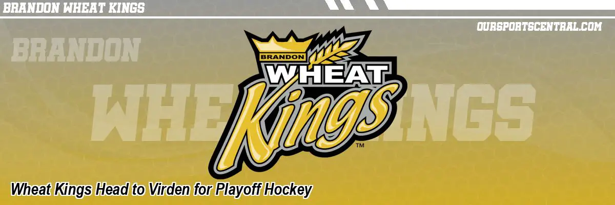 Wheat Kings Head to Virden for Playoff Hockey