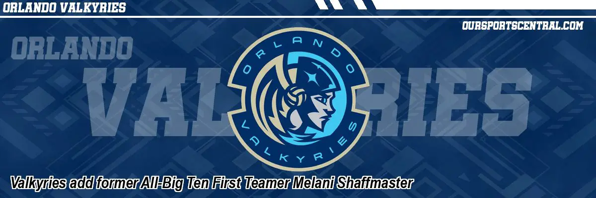 Valkyries add former All-Big Ten First Teamer Melani Shaffmaster
