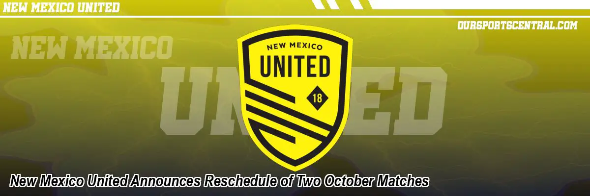 New Mexico United Announces Reschedule of Two October Matches