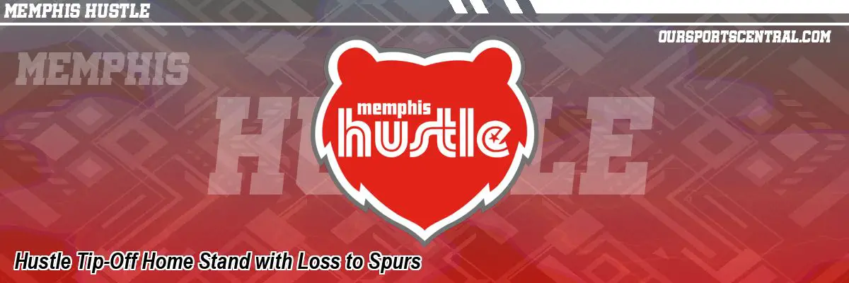 Hustle Tip-Off Home Stand with Loss to Spurs