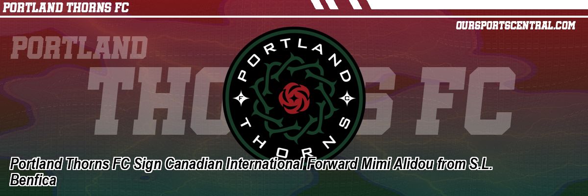 Portland Thorns FC Sign Canadian International Forward Mimi Alidou from S.L. Benfica