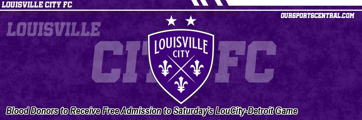 Blood Donors to Receive Free Admission to Saturday's LouCity-Detroit Game