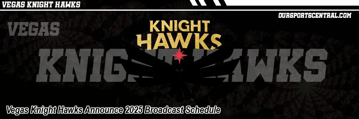 Vegas Knight Hawks Announce 2025 Broadcast Schedule