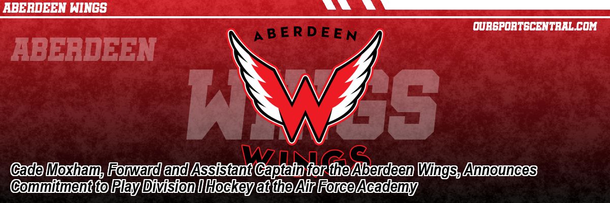 Cade Moxham, Forward and Assistant Captain for the Aberdeen Wings, Announces Commitment to Play Division I Hockey at the Air Force Academy