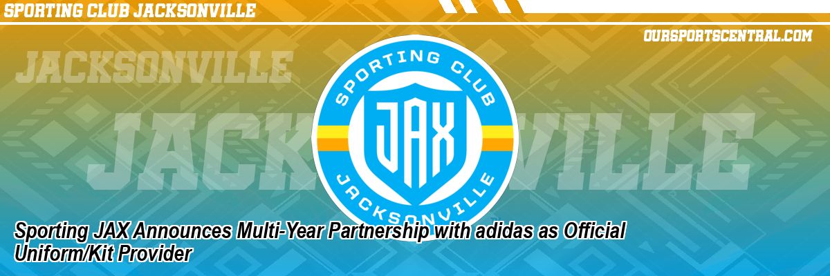 Sporting JAX Announces Multi-Year Partnership with adidas as Official Uniform/Kit Provider