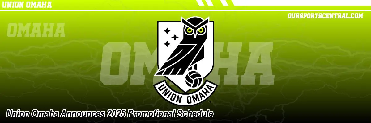 Union Omaha Announces 2025 Promotional Schedule