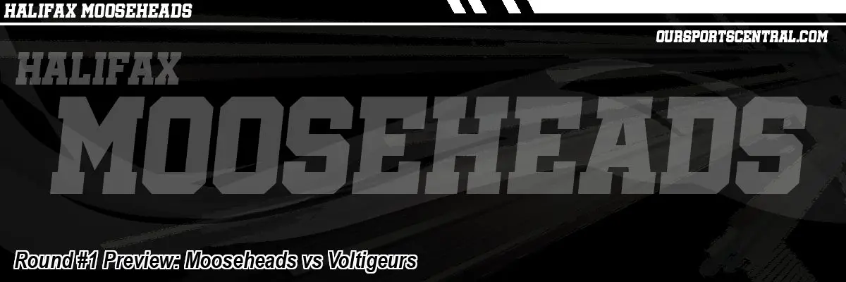Round #1 Preview: Mooseheads vs Voltigeurs