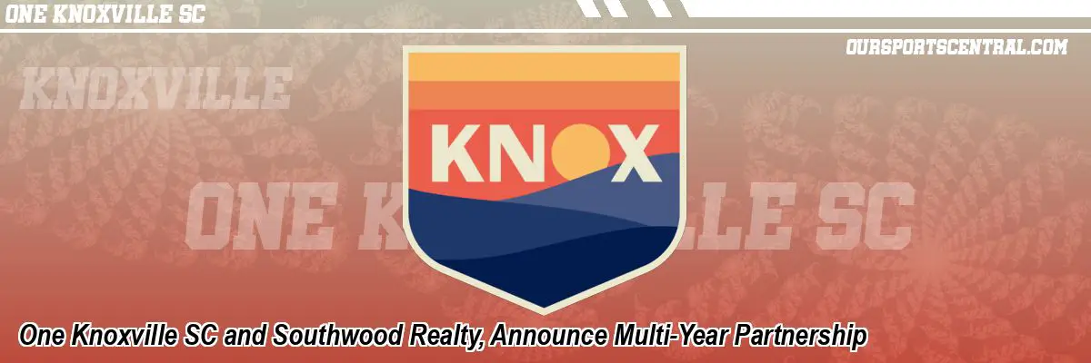 One Knoxville SC and Southwood Realty, Announce Multi-Year Partnership