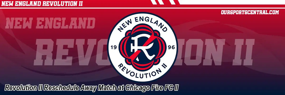 Revolution II Reschedule Away Match at Chicago Fire FC II