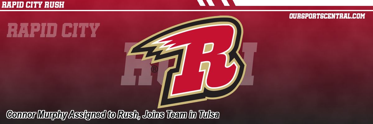 Connor Murphy Assigned to Rush, Joins Team in Tulsa