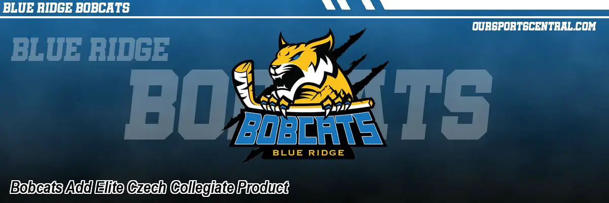 Bobcats Add Elite Czech Collegiate Product