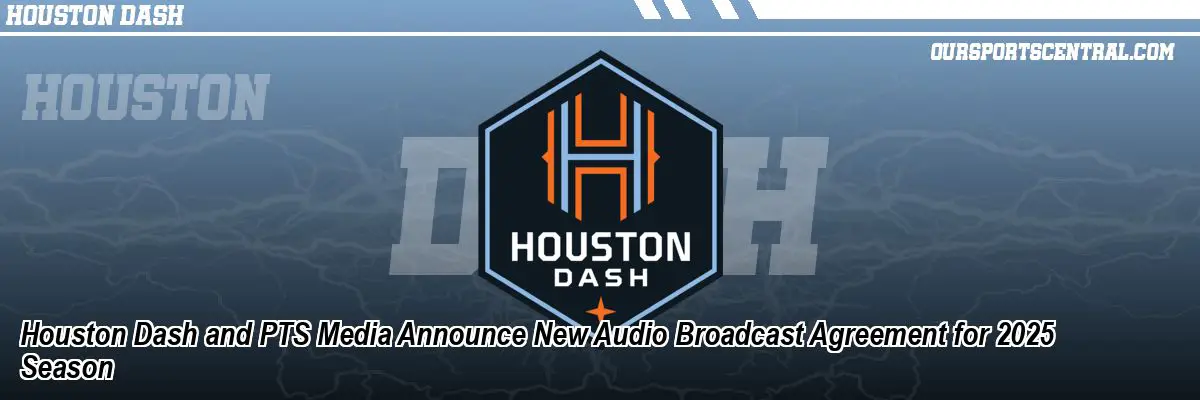 Houston Dash and PTS Media Announce New Audio Broadcast Agreement for 2025 Season