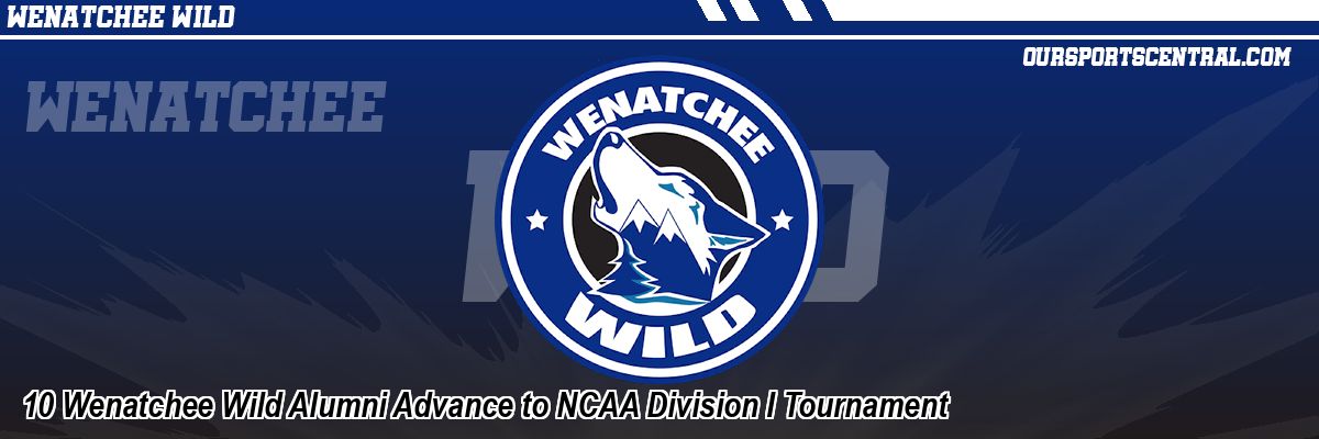 10 Wenatchee Wild Alumni Advance to NCAA Division I Tournament