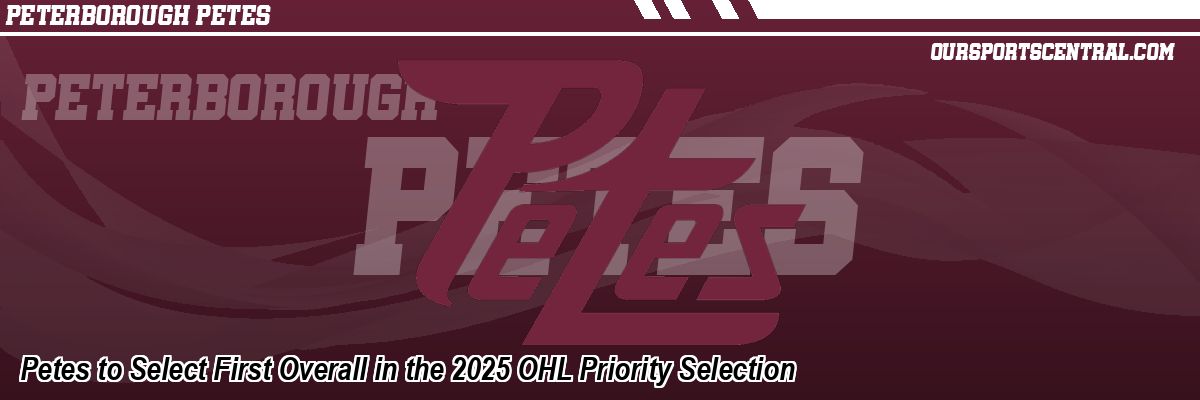Petes to Select First Overall in the 2025 OHL Priority Selection