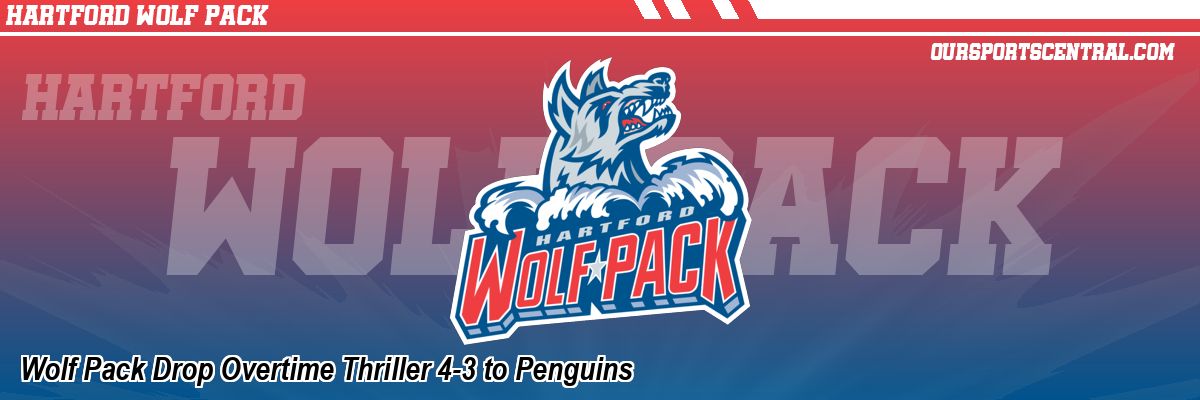 Wolf Pack Drop Overtime Thriller 4-3 to Penguins