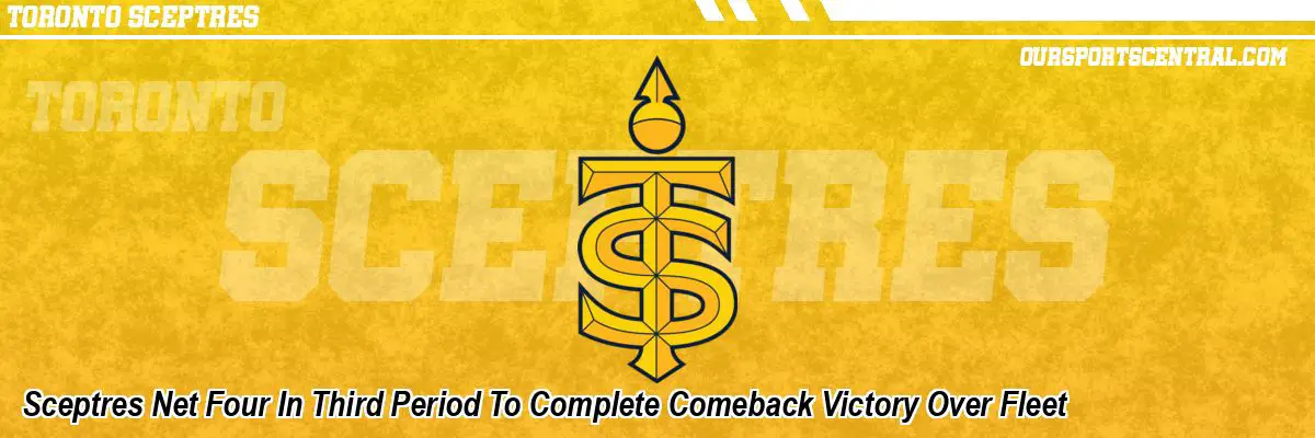 Sceptres Net Four In Third Period To Complete Comeback Victory Over Fleet