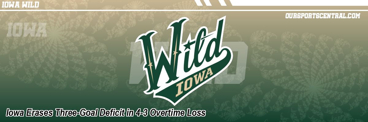 Iowa Erases Three-Goal Deficit in 4-3 Overtime Loss