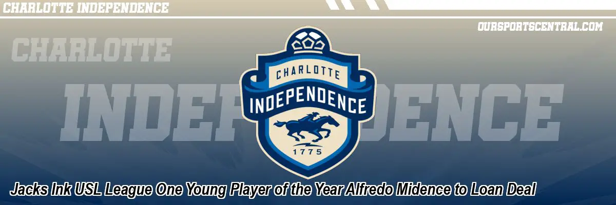 Jacks Ink USL League One Young Player of the Year Alfredo Midence to Loan Deal