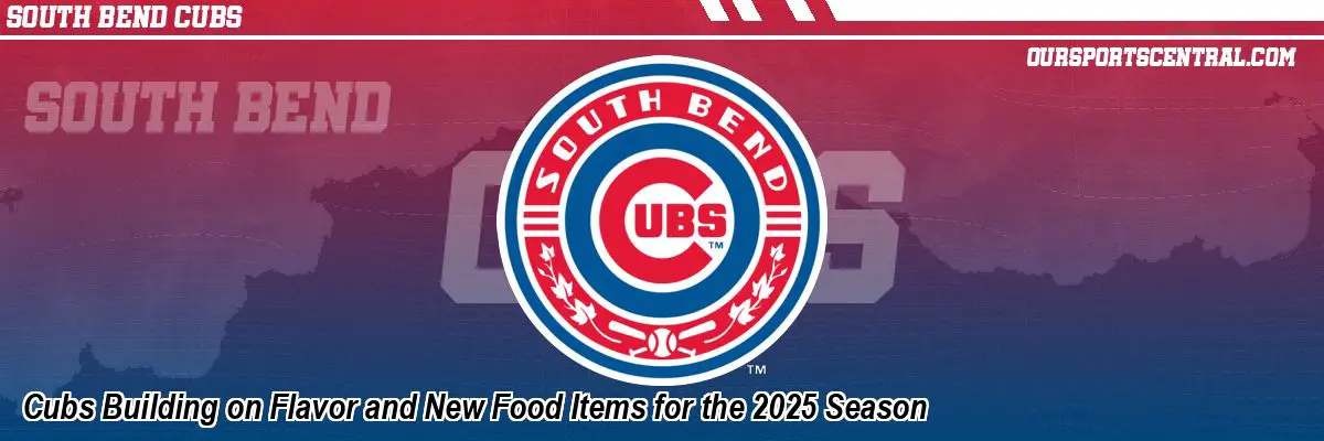 Cubs Building on Flavor and New Food Items for the 2025 Season
