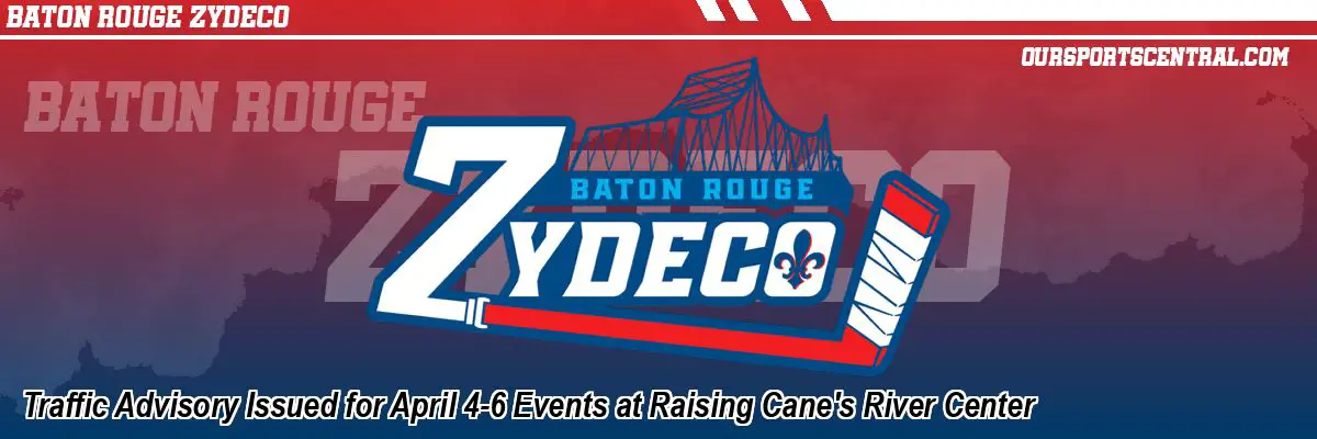 Traffic Advisory Issued for April 4-6 Events at Raising Cane's River Center