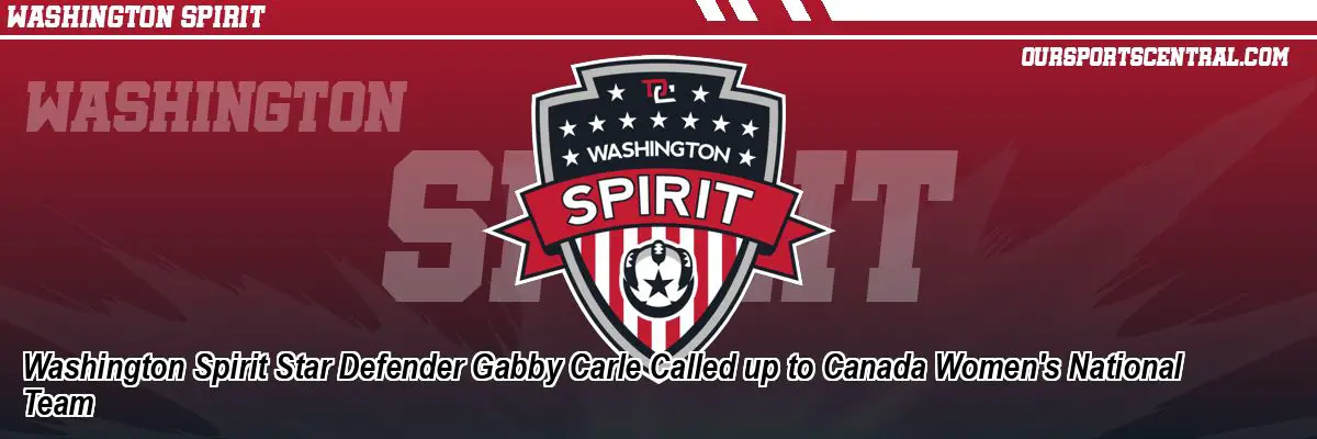 Washington Spirit Star Defender Gabby Carle Called up to Canada Women's National Team