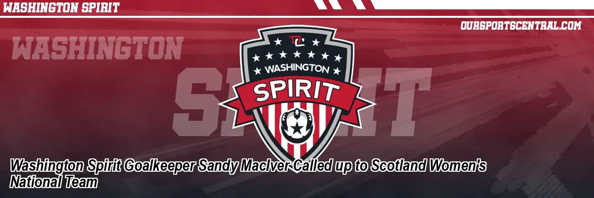 Washington Spirit Goalkeeper Sandy MacIver Called up to Scotland Women's National Team