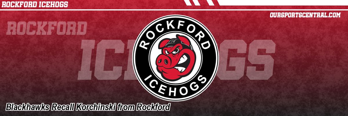 Blackhawks Recall Korchinski from Rockford