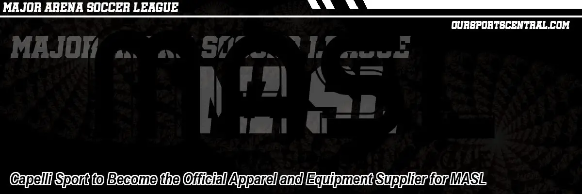 Capelli Sport to Become the Official Apparel and Equipment Supplier for MASL