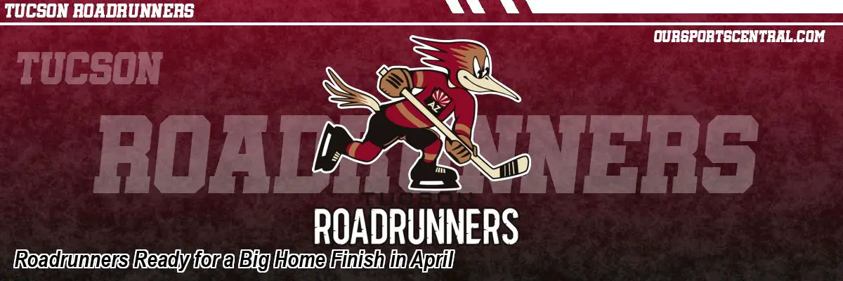 Roadrunners Ready for a Big Home Finish in April