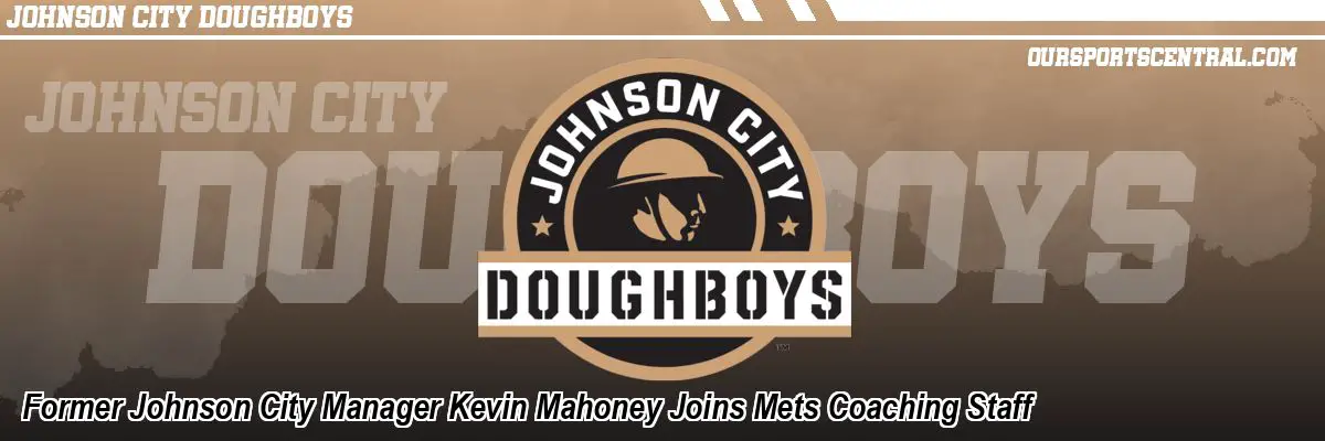 Former Johnson City Manager Kevin Mahoney Joins Mets Coaching Staff