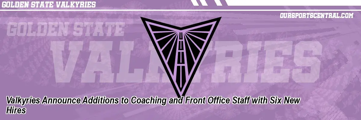Valkyries Announce Additions to Coaching and Front Office Staff with Six New Hires