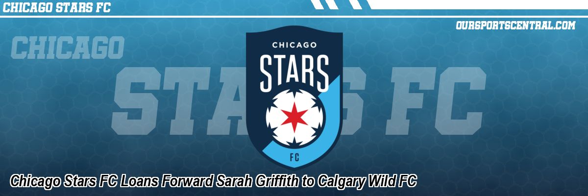 Chicago Stars FC Loans Forward Sarah Griffith to Calgary Wild FC