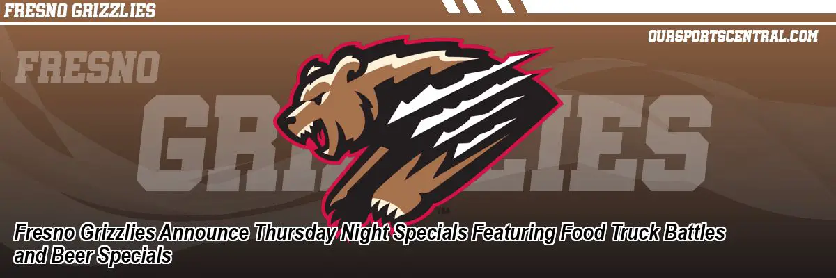 Fresno Grizzlies Announce Thursday Night Specials Featuring Food Truck Battles and Beer Specials