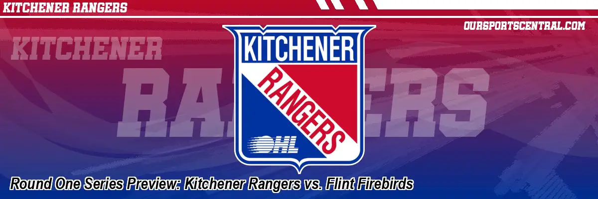 Round One Series Preview: Kitchener Rangers vs. Flint Firebirds