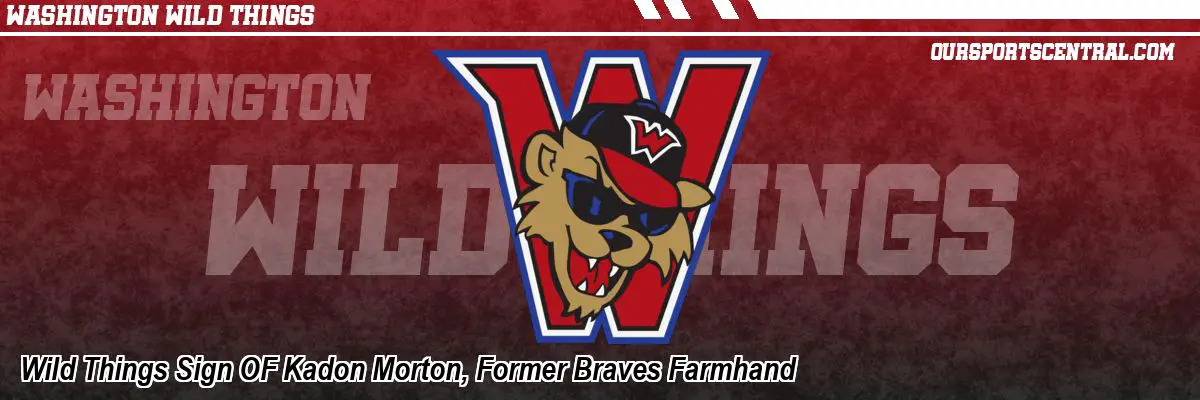 Wild Things Sign OF Kadon Morton, Former Braves Farmhand