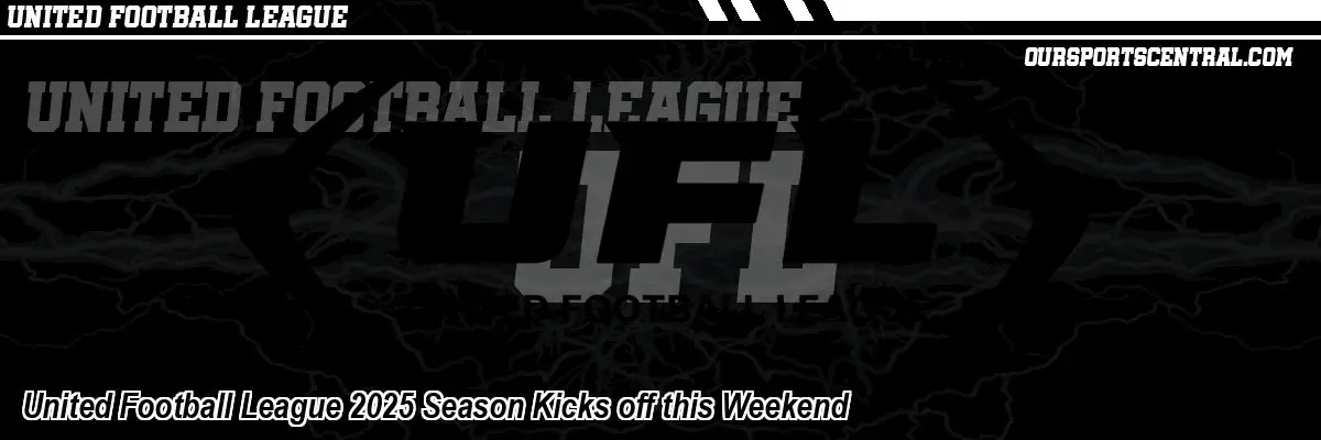 United Football League 2025 Season Kicks off this Weekend