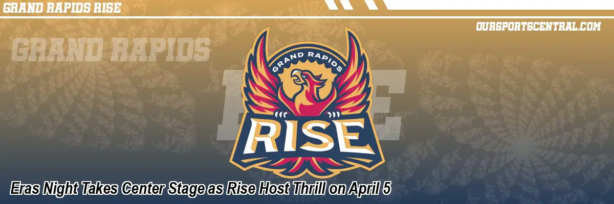 Eras Night Takes Center Stage as Rise Host Thrill on April 5
