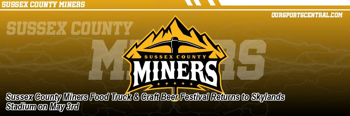 Sussex County Miners Food Truck & Craft Beer Festival Returns to Skylands Stadium on May 3rd