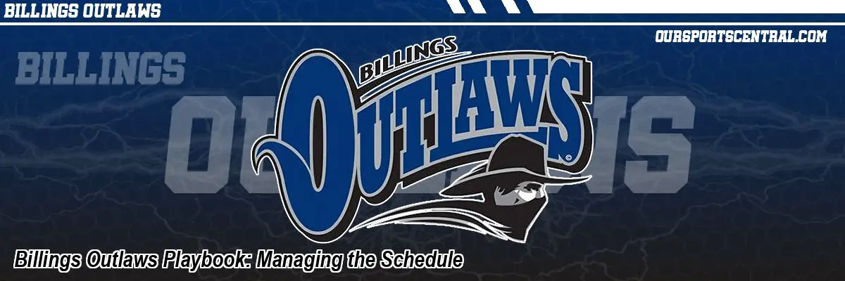 Billings Outlaws Playbook: Managing the Schedule