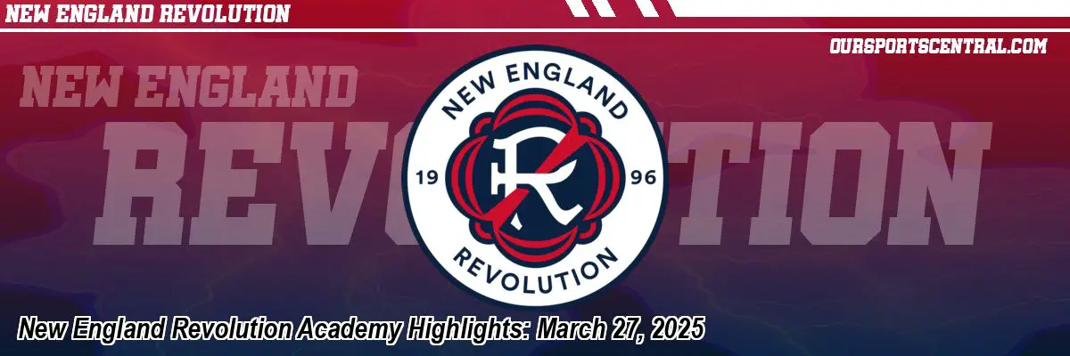 New England Revolution Academy Highlights: March 27, 2025