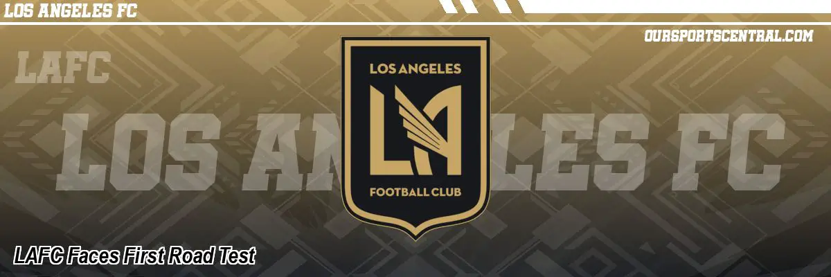 LAFC Faces First Road Test